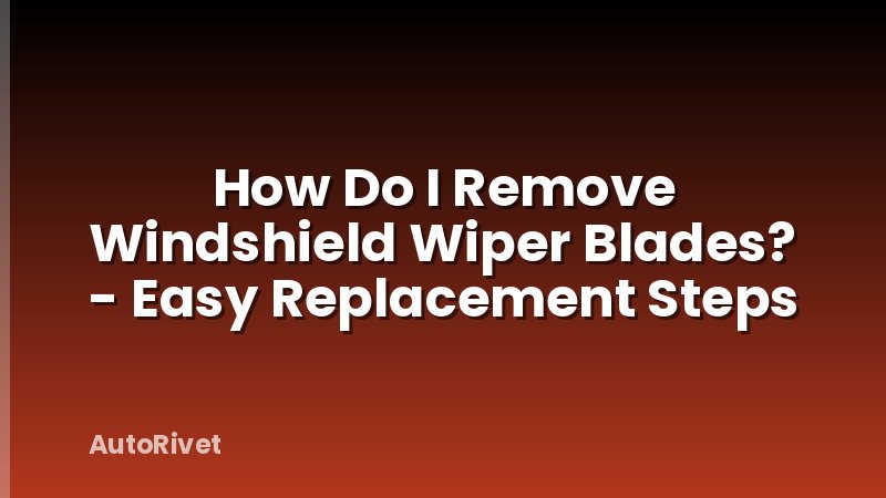 How Do I Remove Windshield Wiper Blades? - Easy Replacement Steps