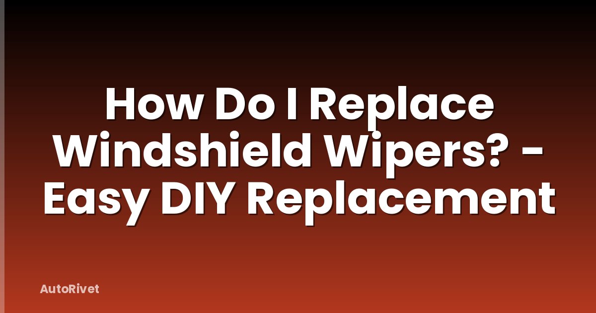 How Do I Replace Windshield Wipers? - Easy DIY Replacement