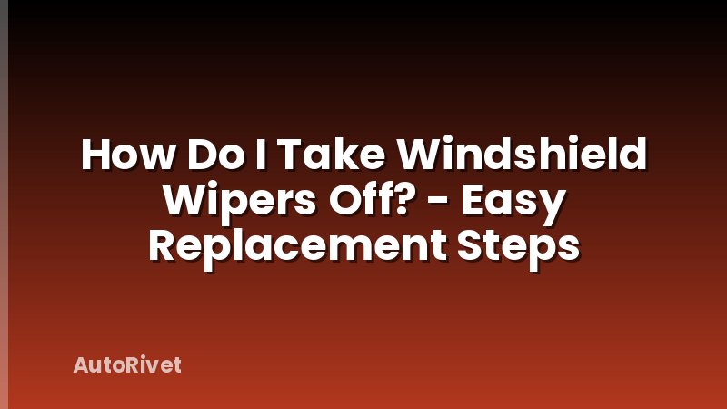 How Do I Take Windshield Wipers Off? - Easy Replacement Steps
