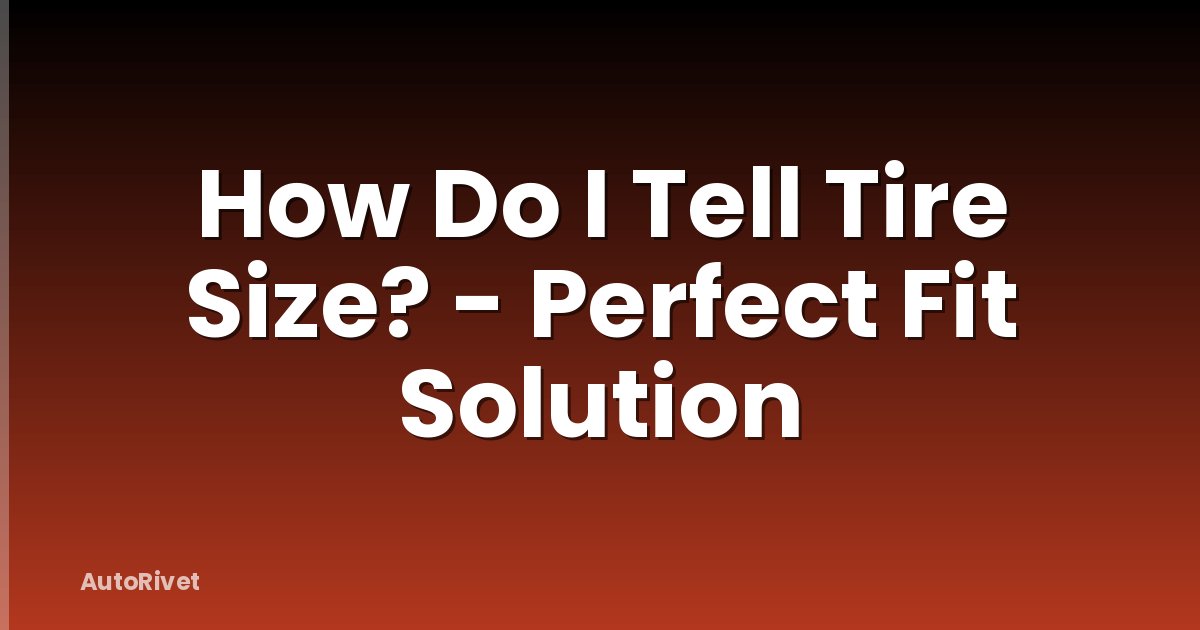 How Do I Tell Tire Size? - Perfect Fit Solution