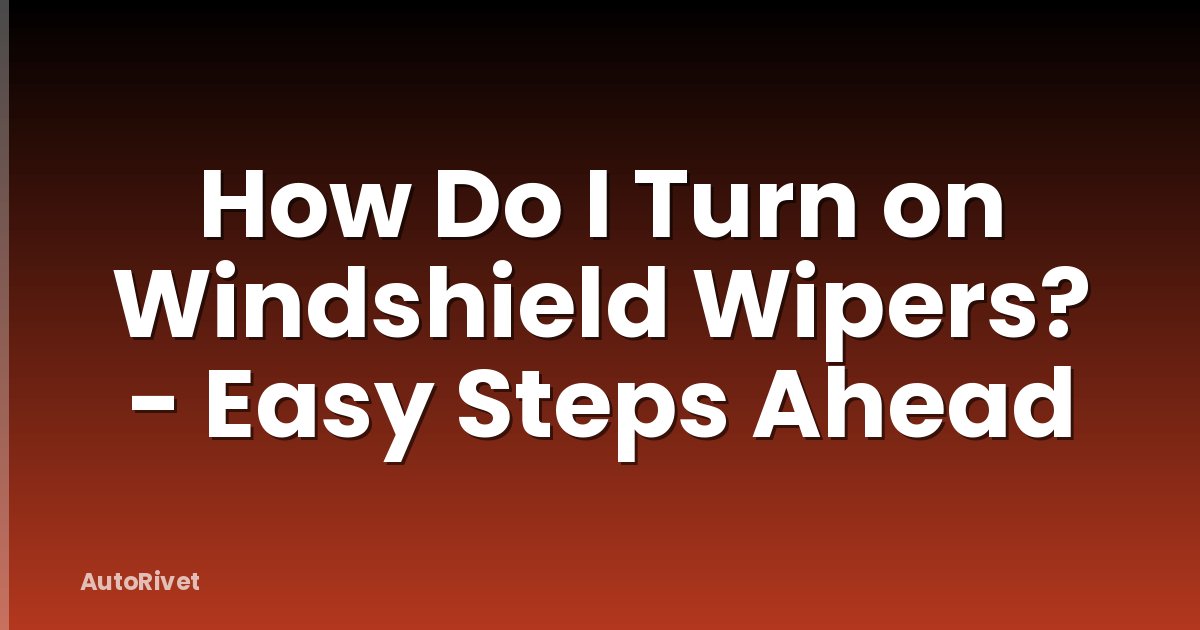 How Do I Turn on Windshield Wipers? - Easy Steps Ahead