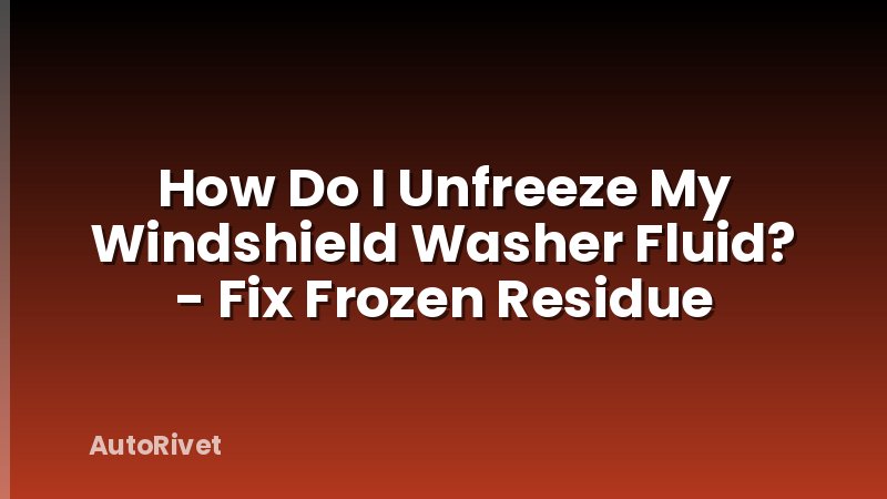 How Do I Unfreeze My Windshield Washer Fluid? - Fix Frozen Residue