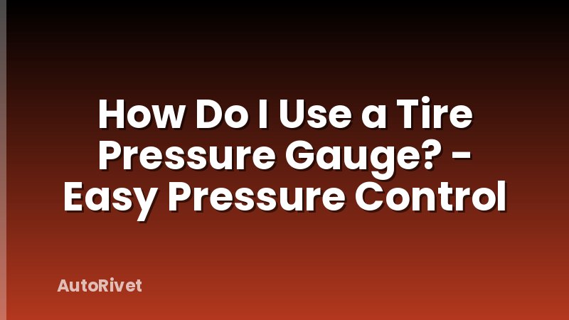 How Do I Use a Tire Pressure Gauge? - Easy Pressure Control
