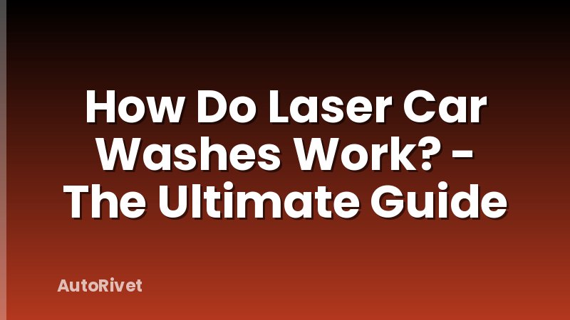 How Do Laser Car Washes Work? - The Ultimate Guide