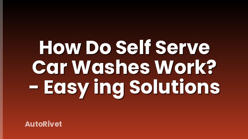 How Do Self Serve Car Washes Work? - Easy ing Solutions