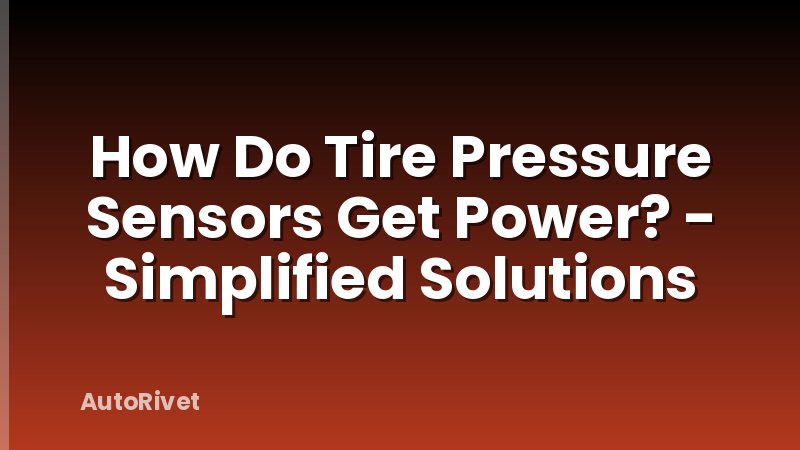 How Do Tire Pressure Sensors Get Power? - Simplified Solutions