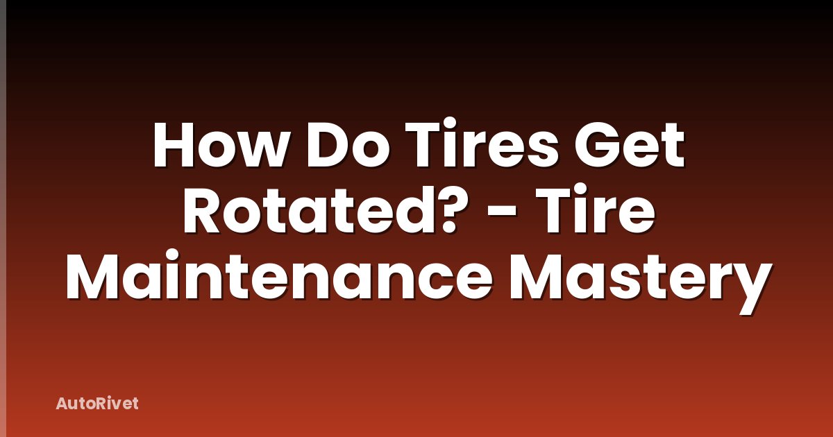 How Do Tires Get Rotated? - Tire Maintenance Mastery