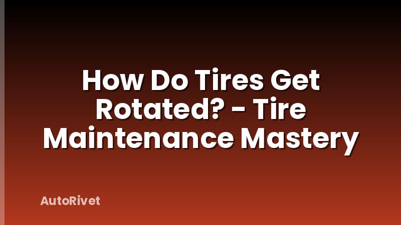 How Do Tires Get Rotated? - Tire Maintenance Mastery