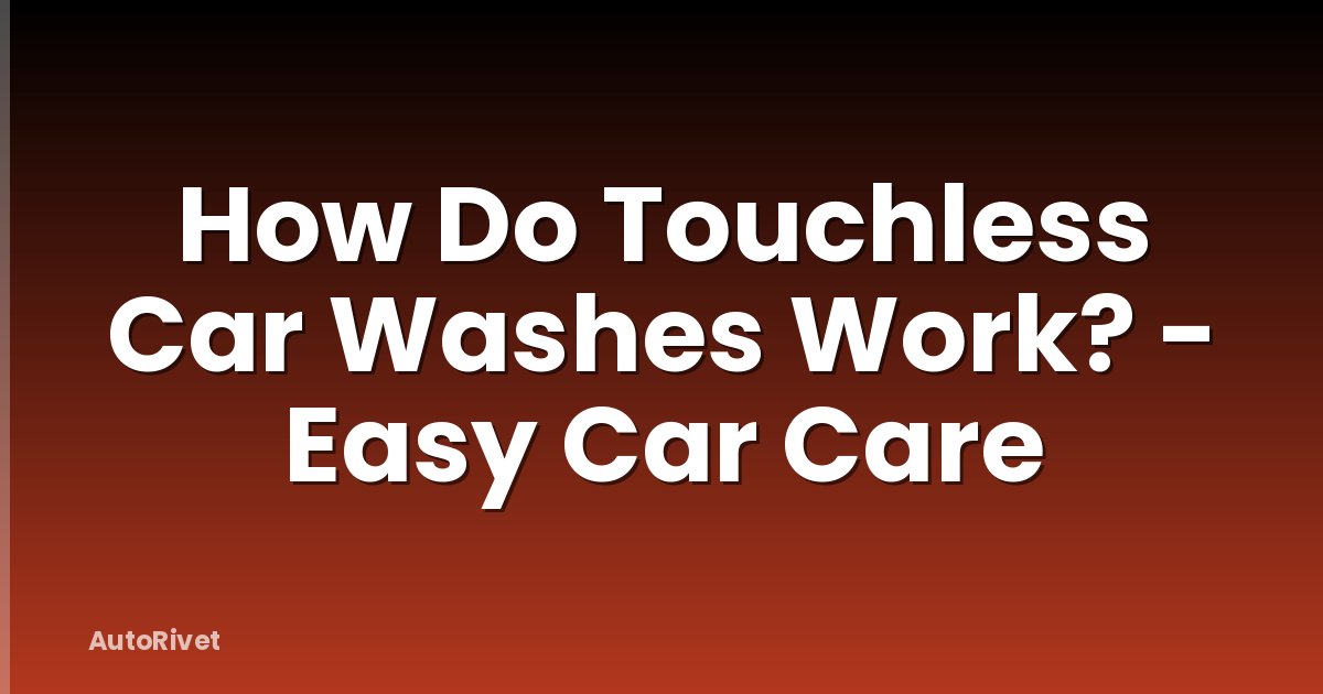 How Do Touchless Car Washes Work? - Easy Car Care