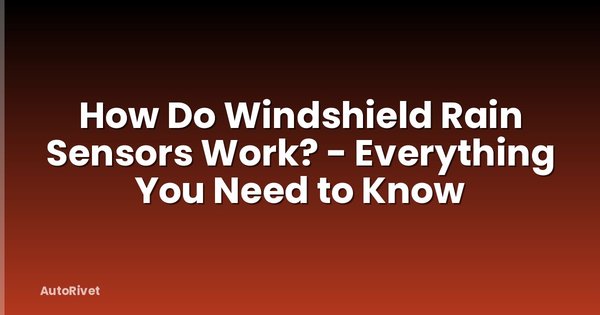 How Do Windshield Rain Sensors Work? - Everything You Need to Know