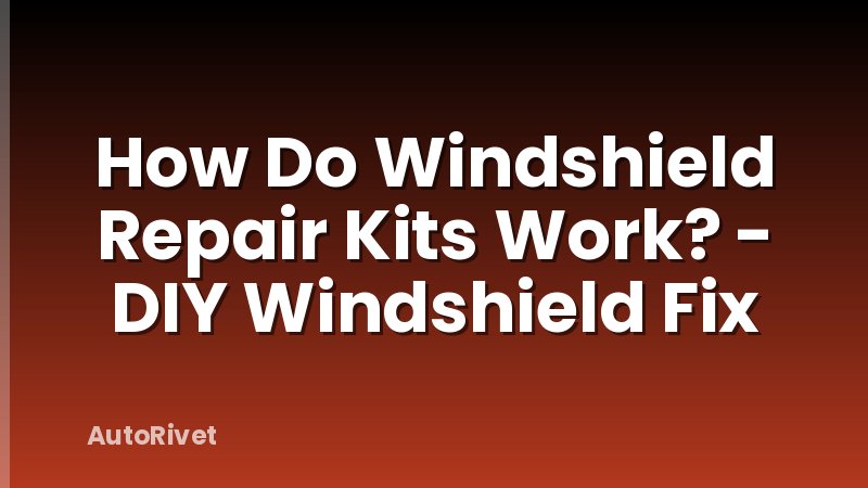 How Do Windshield Repair Kits Work? - DIY Windshield Fix