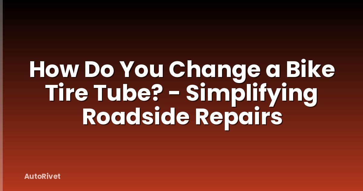 How Do You Change a Bike Tire Tube? - Simplifying Roadside Repairs
