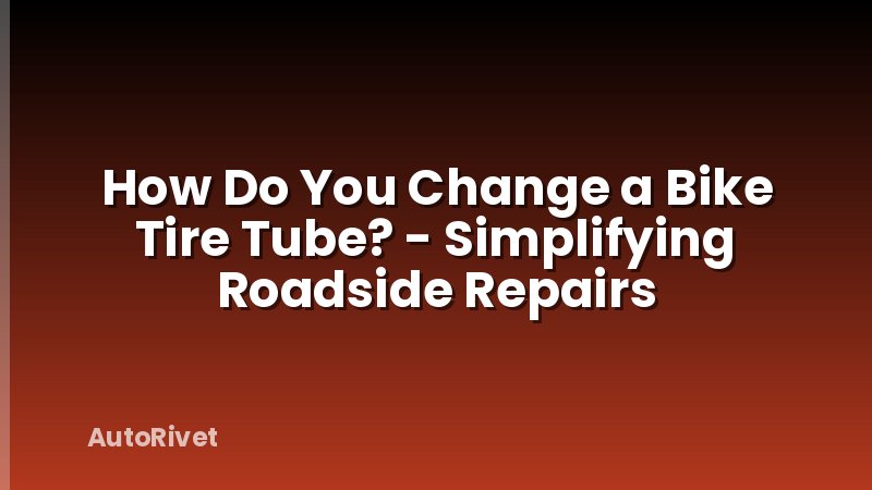 How Do You Change a Bike Tire Tube? - Simplifying Roadside Repairs
