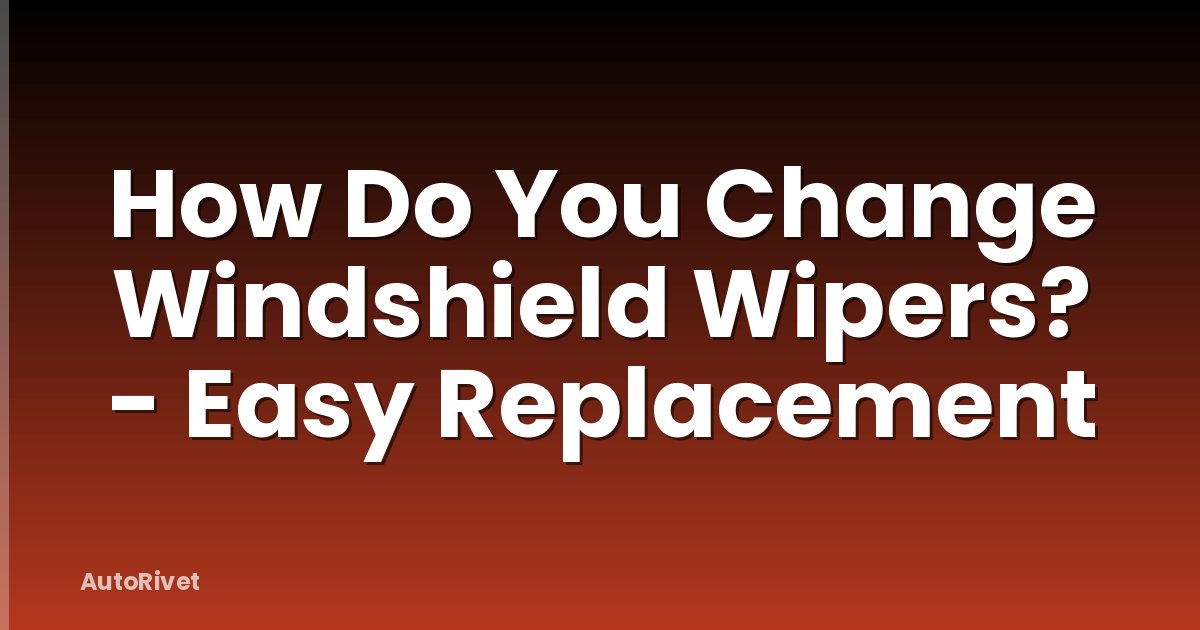 How Do You Change Windshield Wipers? - Easy Replacement