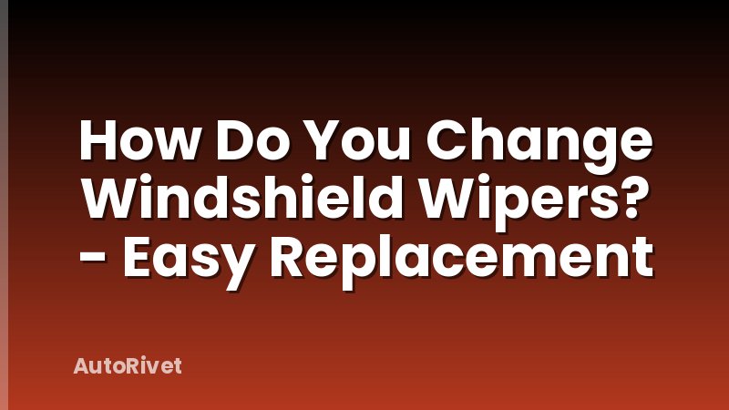 How Do You Change Windshield Wipers? - Easy Replacement