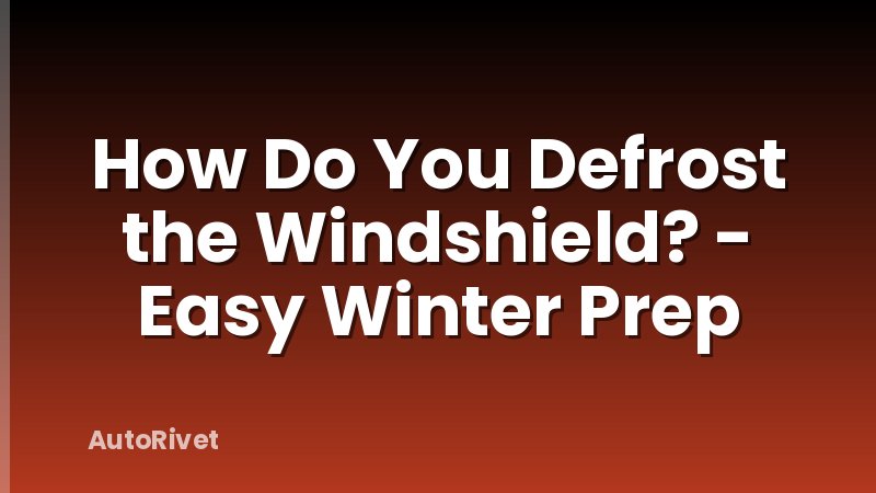 How Do You Defrost the Windshield? - Easy Winter Prep