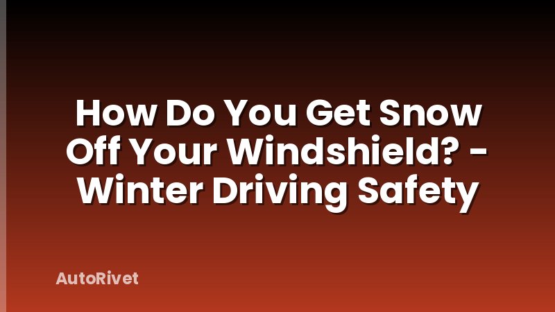 How Do You Get Snow Off Your Windshield? - Winter Driving Safety