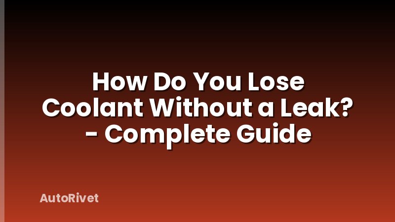 How Do You Lose Coolant Without a Leak? - Complete Guide
