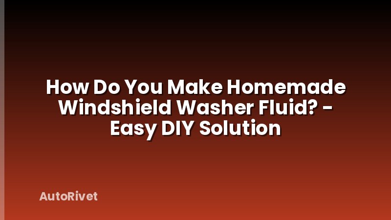 How Do You Make Homemade Windshield Washer Fluid? - Easy DIY Solution