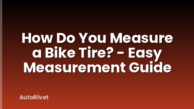 How Do You Measure a Bike Tire? - Easy Measurement Guide