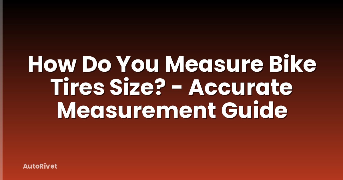 How Do You Measure Bike Tires Size? - Accurate Measurement Guide