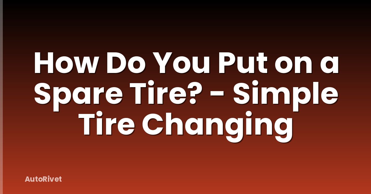 How Do You Put on a Spare Tire? - Simple Tire Changing