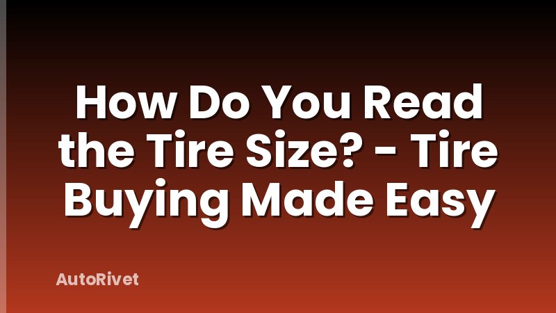 How Do You Read the Tire Size? - Tire Buying Made Easy