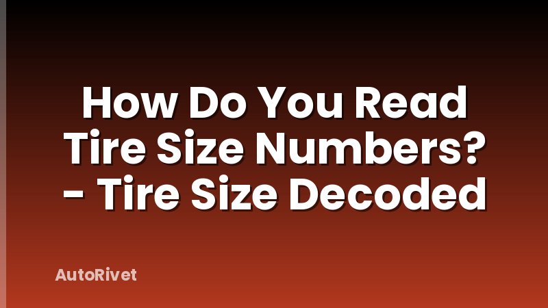 How Do You Read Tire Size Numbers? - Tire Size Decoded