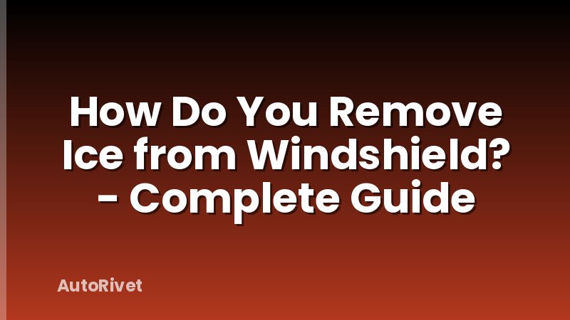 How Do You Remove Ice from Windshield? - Complete Guide