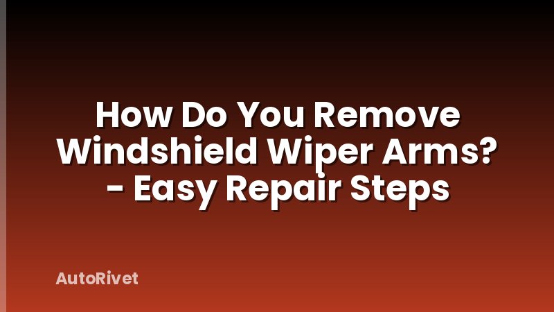 How Do You Remove Windshield Wiper Arms? - Easy Repair Steps