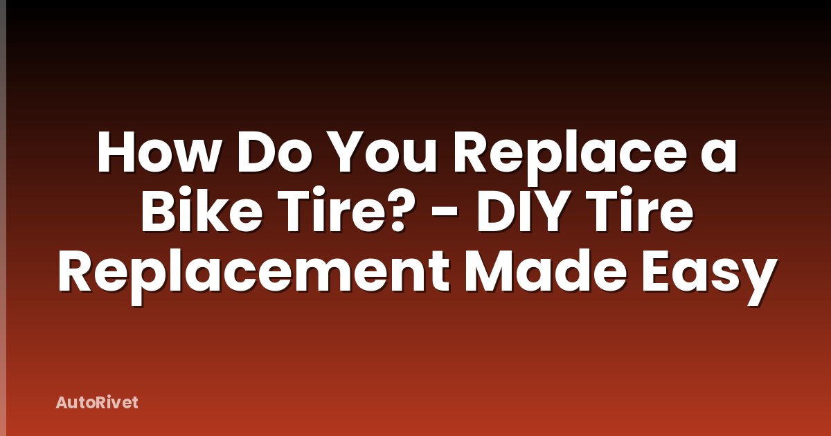 How Do You Replace a Bike Tire? - DIY Tire Replacement Made Easy
