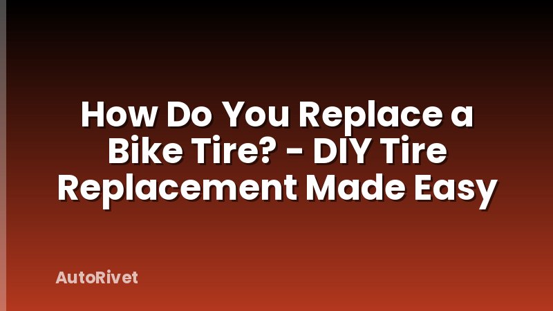 How Do You Replace a Bike Tire? - DIY Tire Replacement Made Easy