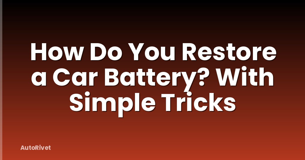 How Do You Restore a Car Battery? With Simple Tricks