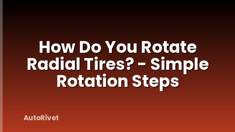 How Do You Rotate Radial Tires? - Simple Rotation Steps