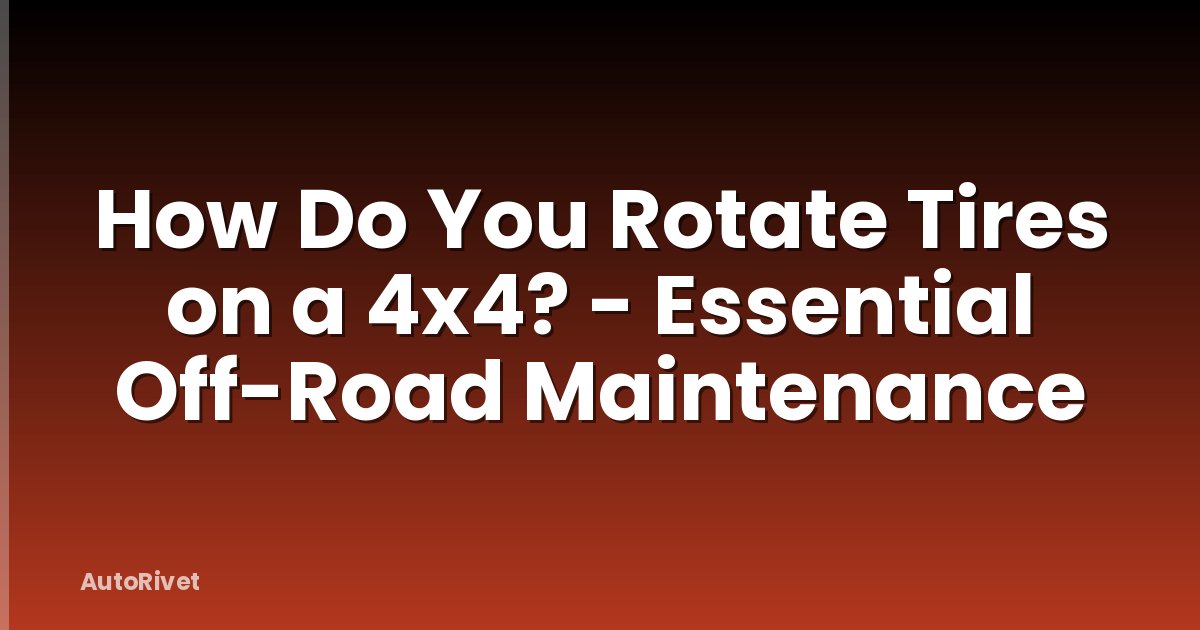 How Do You Rotate Tires on a 4x4? - Essential Off-Road Maintenance
