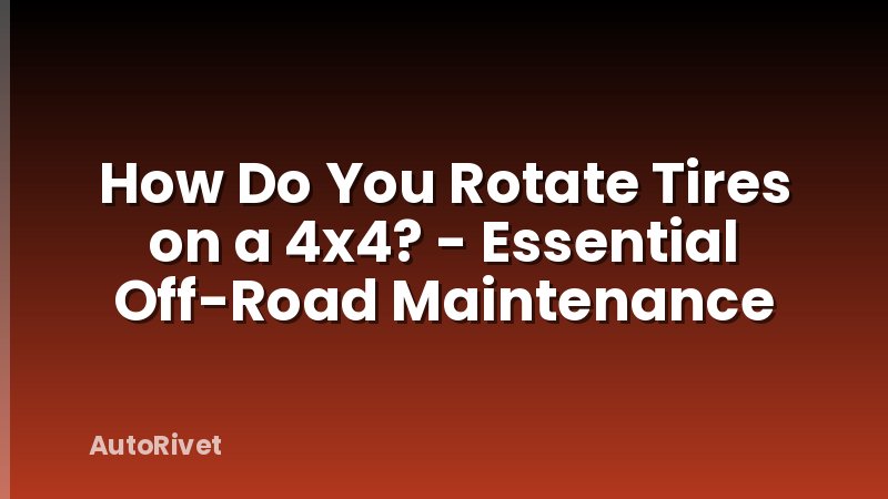 How Do You Rotate Tires on a 4x4? - Essential Off-Road Maintenance