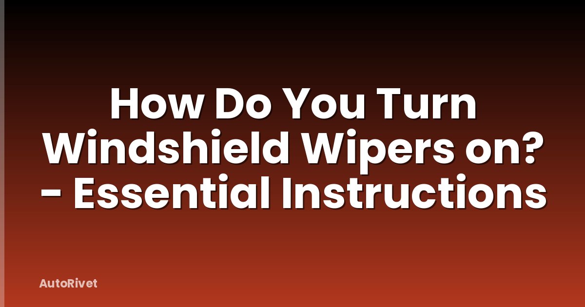 How Do You Turn Windshield Wipers on? - Essential Instructions