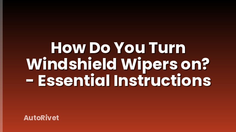 How Do You Turn Windshield Wipers on? - Essential Instructions
