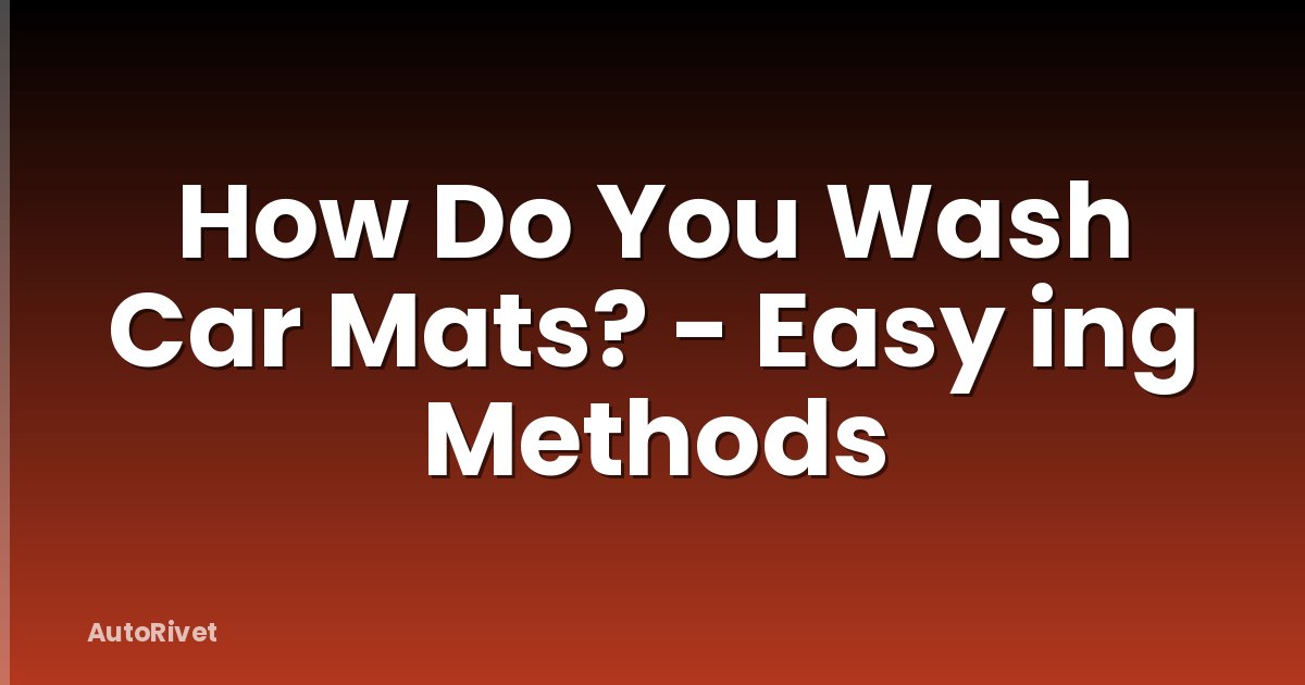 How Do You Wash Car Mats? - Easy ing Methods