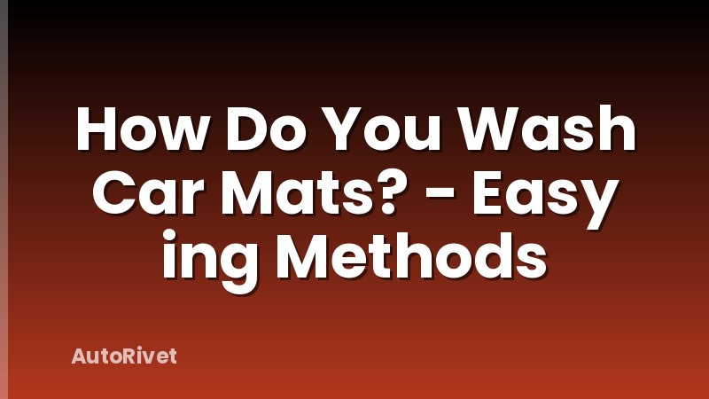 How Do You Wash Car Mats? - Easy ing Methods