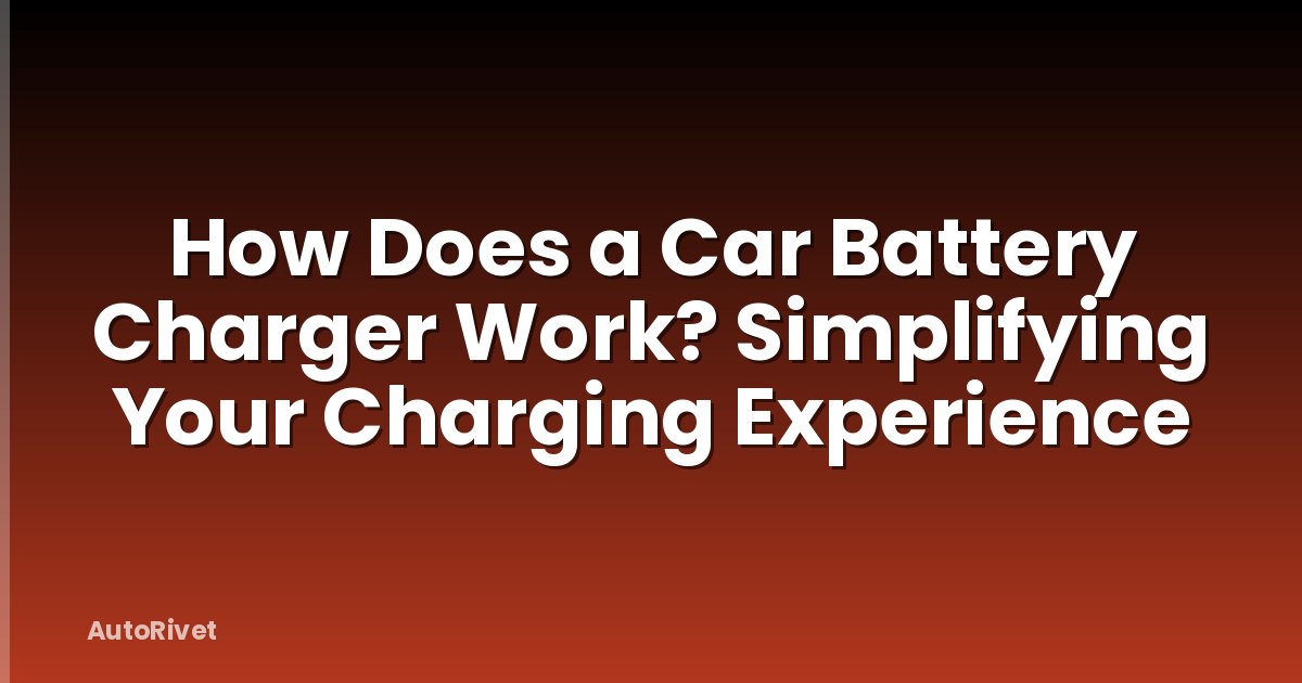 How Does a Car Battery Charger Work? Simplifying Your Charging Experience