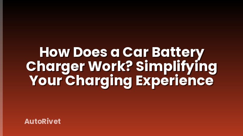 How Does a Car Battery Charger Work? Simplifying Your Charging Experience