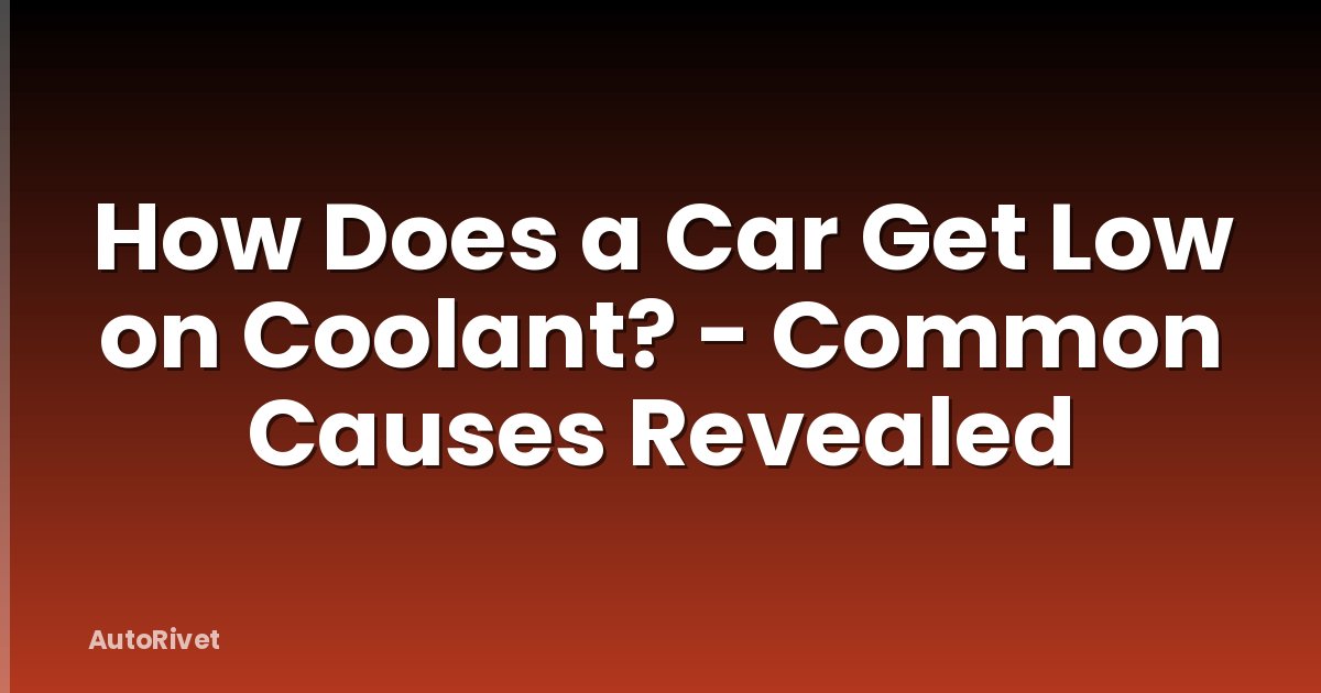 How Does a Car Get Low on Coolant? - Common Causes Revealed