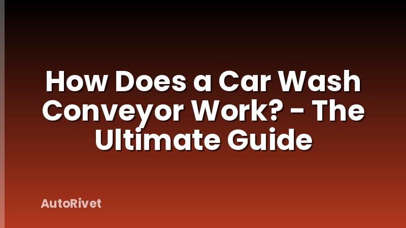 How Does a Car Wash Conveyor Work? - The Ultimate Guide