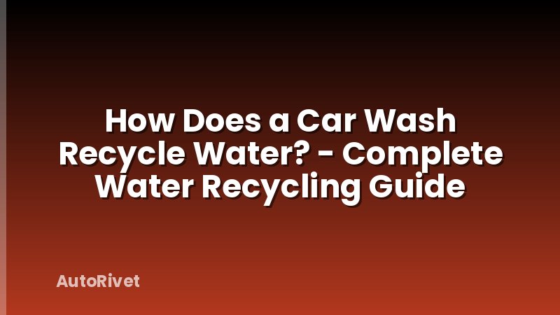 How Does a Car Wash Recycle Water? - Complete Water Recycling Guide