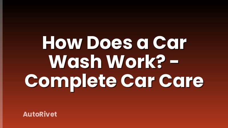 How Does a Car Wash Work? - Complete Car Care