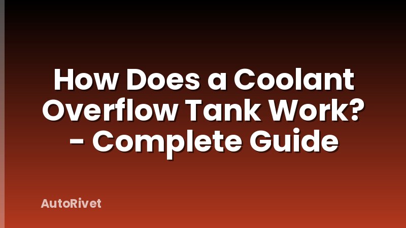 How Does a Coolant Overflow Tank Work? - Complete Guide