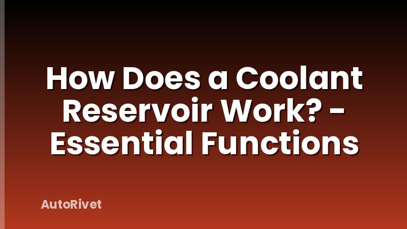 How Does a Coolant Reservoir Work? - Essential Functions