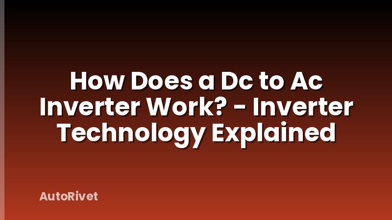 How Does a Dc to Ac Inverter Work? - Inverter Technology Explained