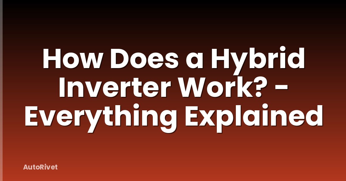 How Does a Hybrid Inverter Work? - Everything Explained